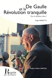 De Gaulle Et La Révolution Tranquille ; Vive Le Québec Libre !