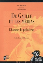 De Gaulle Et Les Médias ; L'Homme Du Petit Écran