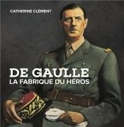 De Gaulle, La Fabrique Du Heros