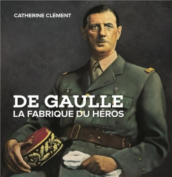 Bertrand.pt - De Gaulle, La Fabrique Du Heros