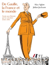 De Gaulle, La France Et Le Monde : Trente Ans D'Histoire Par La Caricature ; 1940-1970