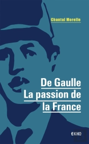 De Gaulle ; La Passion De La France