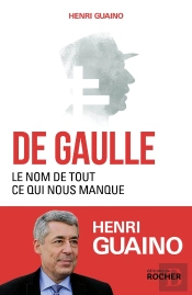 De Gaulle, Le Nom De Tout Ce Qui Nous Manque