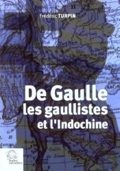 De Gaulle, Les Gaullistes Et L'Indochine, 1940-1956
