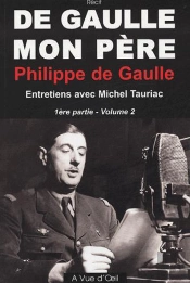 De Gaulle, Mon Père T.1 ; Première Et Seconde Partie