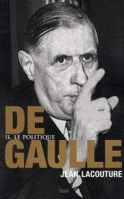 De Gaulle Tome 2 ; Le Politique