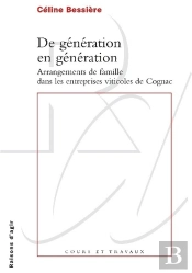 De Génération En Génération ; Arrangements De Famille Dans Les Entreprises Vitivoles De Cognac