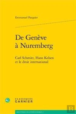 Bertrand.pt - De Genève À Nuremberg ; Carl Schmitt, Hans Kelsen Et Le Droit International