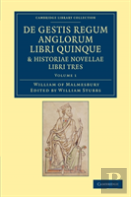 De Gestis Regum Anglorum Libri Quinque: Historiae Novellae Libri Tres