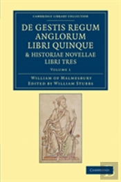 De Gestis Regum Anglorum Libri Quinque: Historiae Novellae Libri Tres
