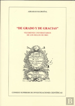 Bertrand.pt - De Grado Y De Gracias: Vejámenes Universitarios De Los Siglos De Oro