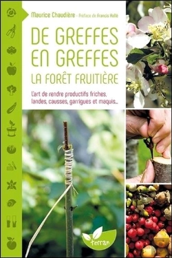 Bertrand.pt - De Greffes En Greffes, La Forêt Fruitière ; L'Art De Rendre Productifs Friches, Landes, Causses, Garrigues Et Maquis...