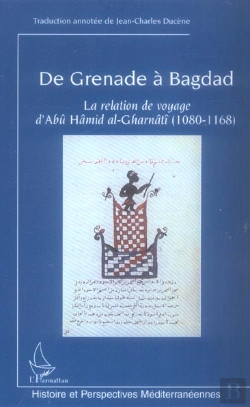Bertrand.pt - De Grenade A Bagdad ; La Relation De Voyage D'Abu Hamid Al-Gharnati (1080-1168)
