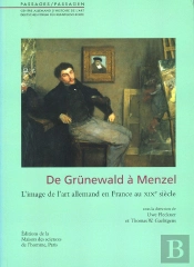 De Grunewald A Menzel. L'Image De L'Art Allemand En France Au Xix Siecle