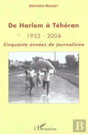 De Harlem A Teheran 1953-2004, Cinquante Annees De Journalisme