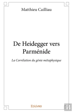 Bertrand.pt - De Heidegger Vers Parménide : La Corrélation Du Génie Métaphysique