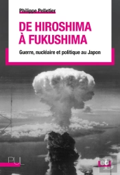 De Hiroshima À Fukushima : Guerre, Nucléaire Et Politique Au Japon