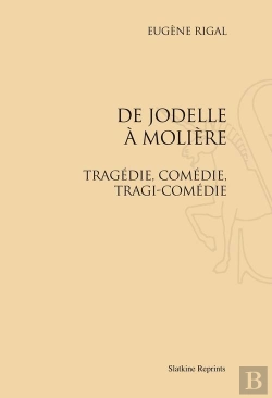 Bertrand.pt - De Jodelle À Molière ; Tragédie, Comédie, Tragi-Comédie
