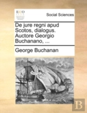 De Jure Regni Apud Scotos, Dialogus. Auc