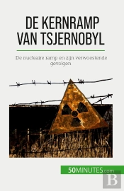 De Kernramp Van Tsjernobyl : De Nucleaire Ramp En Zijn Verwoestende Gevolgen