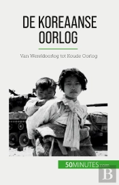 De Koreaanse Oorlog : Van Wereldoorlog Tot Koude Oorlog