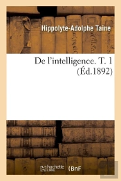 De L Intelligence T.1 Edition 1892