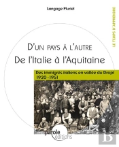 De L Italie A L Aquitaine  Des Immigres Italiens En Vallee Du Dropt 1920 -1951