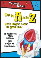 De La A A La Z: Para Llegar A Ser Un Gran Lider
