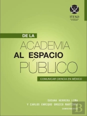 De La Academia Al Espacio Público: Comunicar Ciencia En México