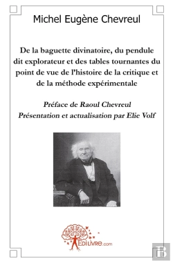 Bertrand.pt - De La Baguette Divinatoire, Pendule Explorateur, Tables Tournantes Du Point De Vue De L'Histoire : Préface De Raoul Chevreul - Présentation Et Actualisation Par Elie Volf