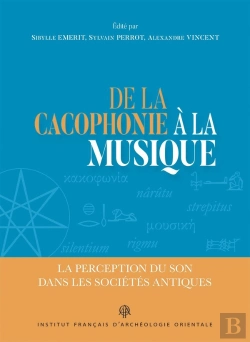 Bertrand.pt - De La Cacophonie À La Musique : La Perception Du Son Dans Les Sociétés Antiques