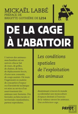 Bertrand.pt - De La Cage À L'Abattoir : Les Conditions Spatiales De L'Exploitation Animale