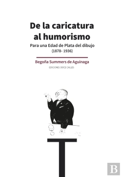 Bertrand.pt - De La Caricatura Al Humorismo. Para Una Edad De Plata Del Dibujo