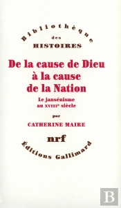De La Cause De Dieu À La Cause De La Nation ; Le Jansénisme Au Xviiie Siècle