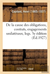De La Cause Des Obligations, Contrats, Engagements Unilateraux, Legs. 3e Edition