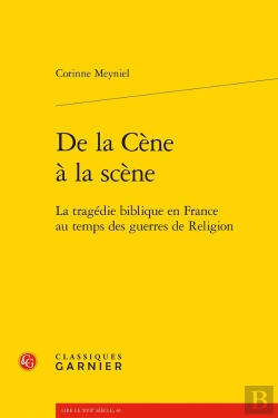 Bertrand.pt - De La Cène À La Scène ; La Tragédie Biblique En France Au Temps Des Guerres De Religion