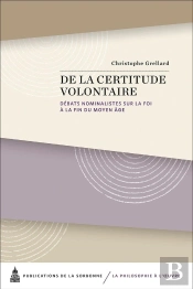 De La Certitude Volontaire : Débats Nominalistes Sur La Foi À La Fin Du Moyen Âge
