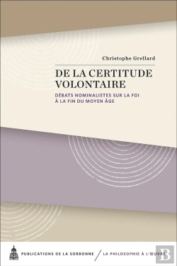 Bertrand.pt - De La Certitude Volontaire : Débats Nominalistes Sur La Foi À La Fin Du Moyen Âge