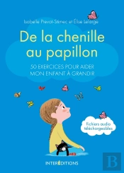 De La Chenille Au Papillon ; 50 Exercices Pour Aider Mon Enfant À Grandir