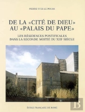 De La 'Cité De Dieu' Au 'Palais Du Pape' : Les Résidences Pontificales Dans La Seconde Moitié Du Xiiie Siècle