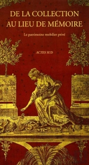 De La Collection Au Lieu De Memoire ; Le Patrimoine Mobilier Prive