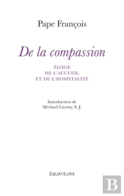 De La Compassion ; Éloge De L'Accueil Et De L'Hopitalité