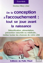 De La Conception A L Accouchement Tout Se Joue Avant La Naissance De L Enfant