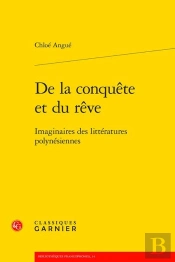 De La Conquête Et Du Rêve : Imaginaires Des Littératures Polynésiennes