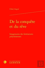 De La Conquête Et Du Rêve : Imaginaires Des Littératures Polynésiennes