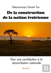 De La Construction De La Nation Ivoirienne : Pour Une Contribution À La Réconciliation Nationale