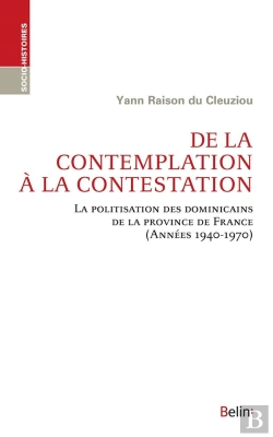 Bertrand.pt - De La Contemplation À La Contestation ; La Politisation Des Dominicains De La Province De France (Années 1940-1970)