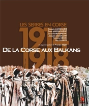 De La Corse Aux Balkans 1914-1918 - Les Serbes En Corse 14/18