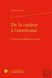 De La Couleur À L'Amertume : L'Écriture De Michèle Lacrosil