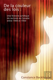 De La Couleur Des Lois : Une Histoire Juridique Du Racisme Canada